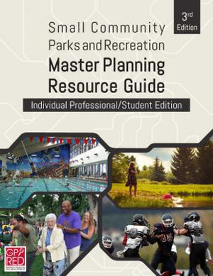 Small Community Parks and Recreation Master Planning Resource Guide Version II–Individual Professional/Student Edition