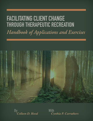 Facilitating Client Change Through Therapeutic Recreation Handbook Print