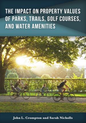 The Impact on Property Values of Parks, Trails, Golf Courses, and Water Amenities - eBook