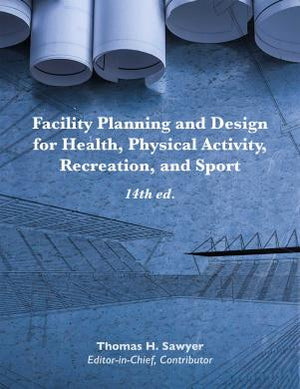 Facility Planning and Design for Health, Physical Activity, Recreation, and Sport, 14th ed