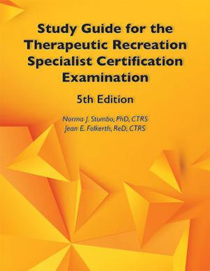 Study Guide for the Therapeutic Recreation Specialist Certification Examination, 5th ed.