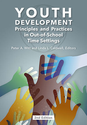 Youth Development Principles and Practices in Out-of-School Time Settings, 2nd ed.